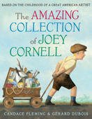 The Amazing Collection of Joey Cornell: Based on the Childhood of a Great American Artist - Candace Fleming & Gerard DuBois