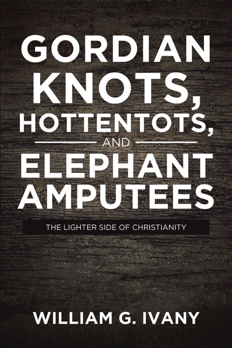 Gordian Knots, Hottentots, and Elephant Amputees