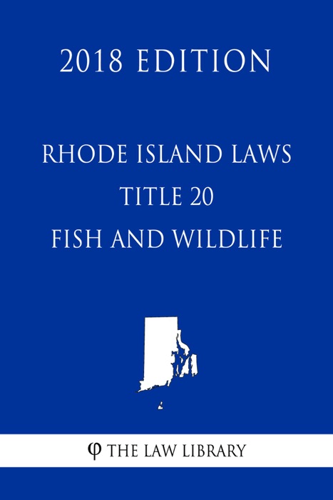 Rhode Island Laws - Title 20 - Fish and Wildlife (2018 Edition)