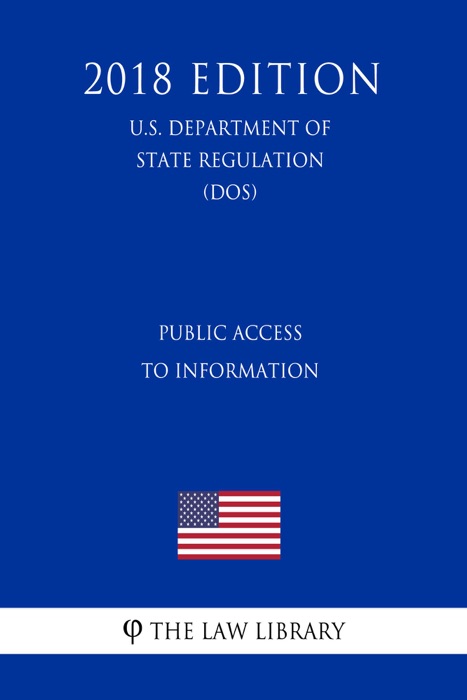 Public Access to Information (U.S. Department of State Regulation) (DOS) (2018 Edition)