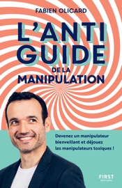 Download L'antiguide de la manipulation : Devenez un manipulateur bienveillant et déjouez les manipulateurs toxiques !