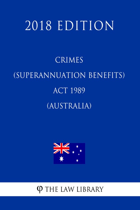Crimes (Superannuation Benefits) Act 1989 (Australia) (2018 Edition)