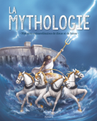 La mythologie. Histoires extraordinaires de dieux et de héros - Anne Lanoë