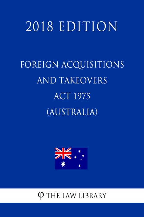 Foreign Acquisitions and Takeovers Act 1975 (Australia) (2018 Edition)