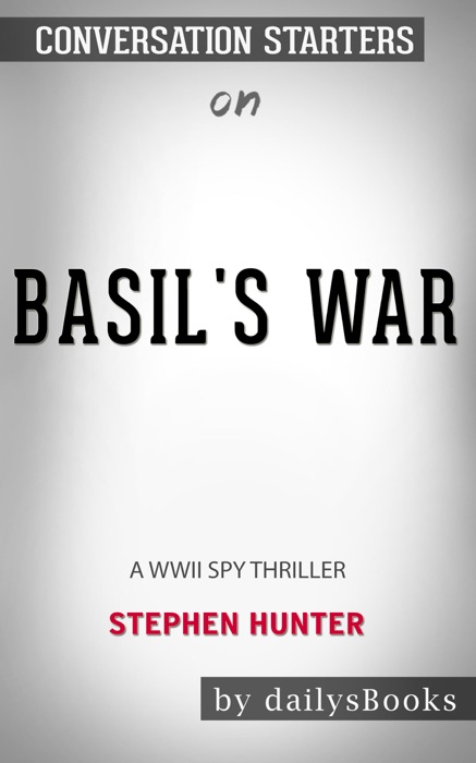Basil's War: A WWII Spy Thriller by Stephen Hunter: Conversation Starters