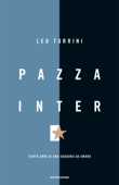 Pazza Inter - Leo Turrini