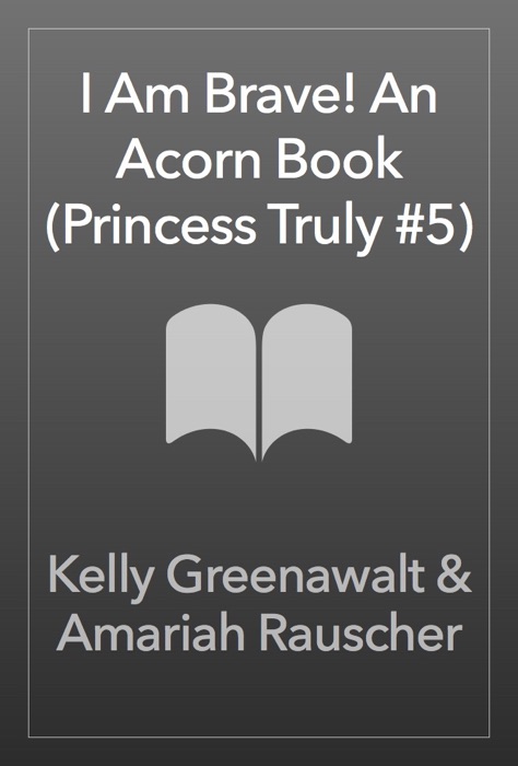 I Am Brave! An Acorn Book (Princess Truly #5)