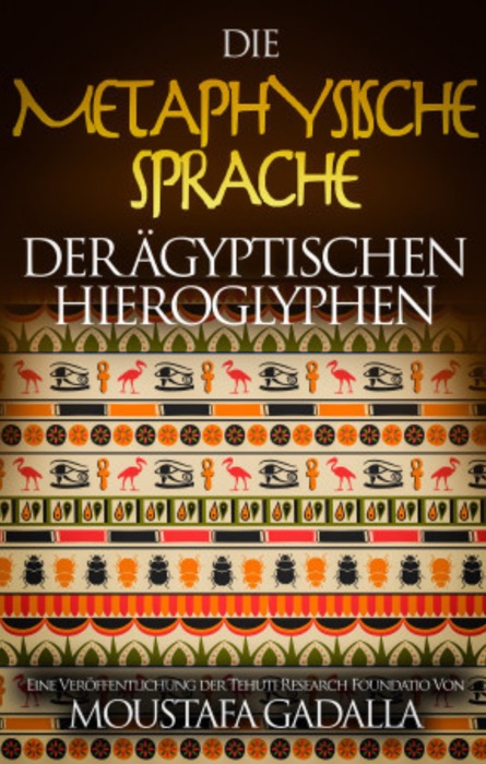 Die metaphysische Sprache der ägyptischen Hieroglyphen