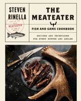 Steven Rinella - The MeatEater Fish and Game Cookbook artwork