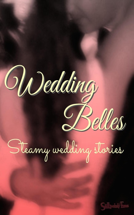 Wedding Belles: Steamy Wedding Stories