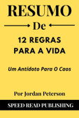 Resumo De 12 Regras Para A Vida Por Jordan Peterson Um Antídoto Para O Caos - Speed Read Publishing