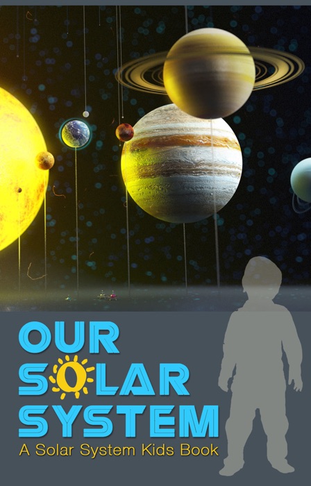 Our Solar System A Solar System Kids Book