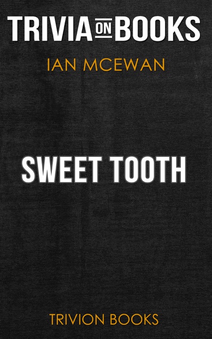 Sweet Tooth: A Novel by Ian McEwan (Trivia-On-Books)