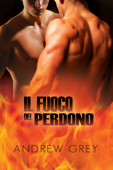 Il fuoco del perdono - Andrew Grey