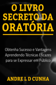 O LIVRO SECRETO DA ORATÓRIA - Andre L D Cunha