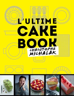 L'Ultime Cake Book - Christophe Michalak