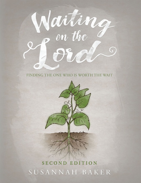 Waiting on the Lord: Finding the One Who is Worth the Wait Second Edition