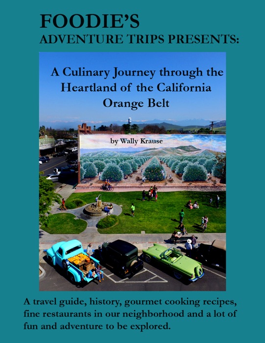 Foodie's Adventure Trips Presents: A Culinary Journey Through the Heartland of the California Orange Belt