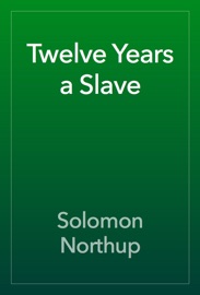 Twelve Years a Slave - Solomon Northup by  Solomon Northup PDF Download