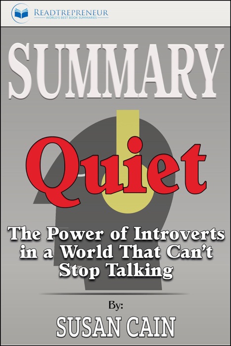 Summary of Quiet: The Power of Introverts in a World That Can't Stop Talking by Susan Cain