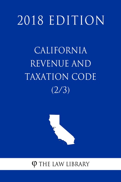 California Revenue and Taxation Code (2/3) (2018 Edition)