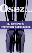 Osez...20 histoires de soumission et domination - Collectif