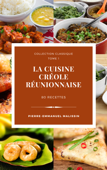 La cuisine créole réunionnaise - Pierre-Emmanuel Malissin