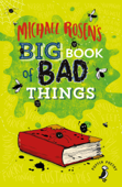 Michael Rosen's Big Book of Bad Things - Michael Rosen