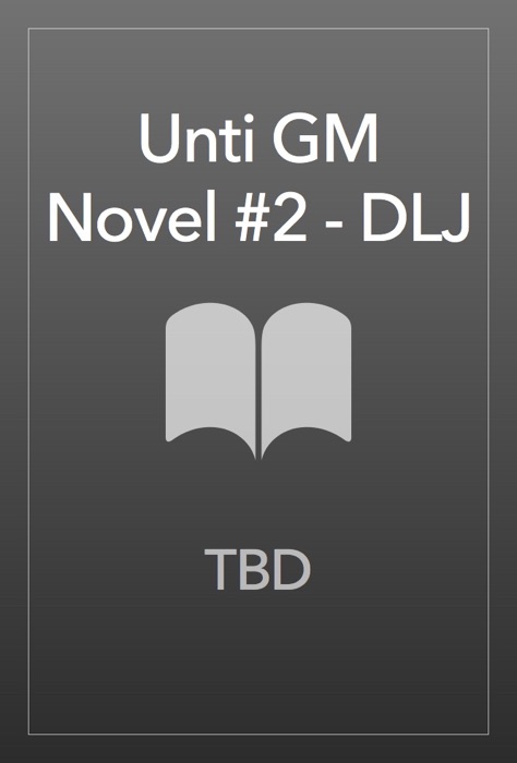 Unti GM Novel #2 - DLJ