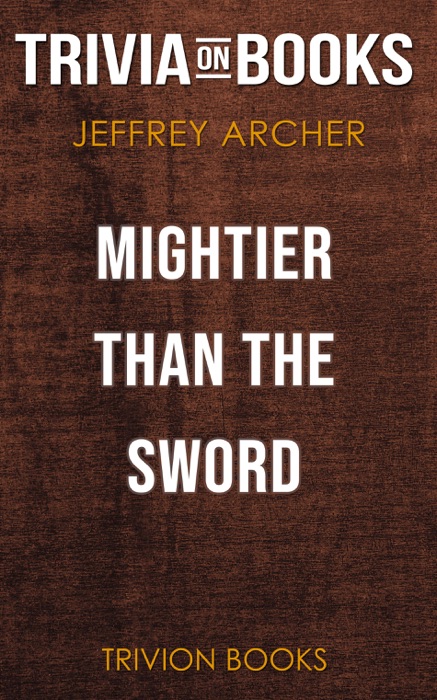 Mightier Than the Sword: A Novel by Jeffrey Archer (Trivia-On-Books)