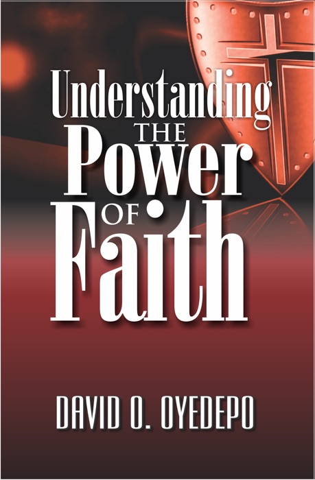 UNDERSTANDING THE POWER OF FAITH