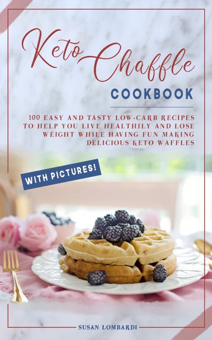 Keto Chaffle Cookbook: 100 Easy and Tasty Low-Carb Recipes To Help You Live Healthily and Lose Weight While Having Fun Making Delicious Keto Waffles