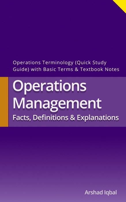 Operations Management Facts, Definitions & Explanations: Operations Terminology (Quick Study Guide) with Basic Terms & Textbook Notes