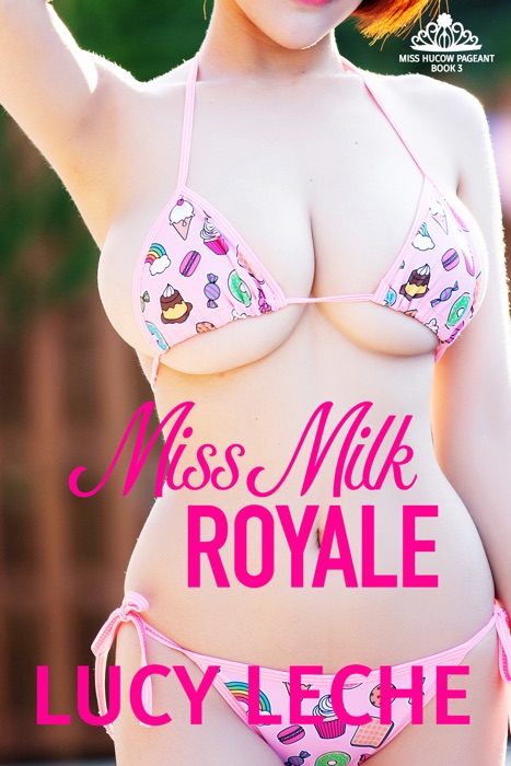 Miss Milk Royale: Hucow Pageant, Book 3