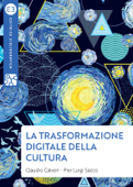 La trasformazione digitale della cultura - Claudio Calveri & Pier Luigi Sacco
