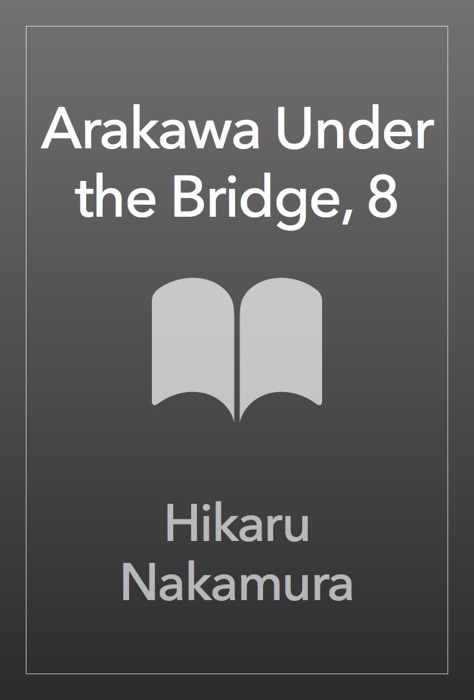 Arakawa Under the Bridge, 8