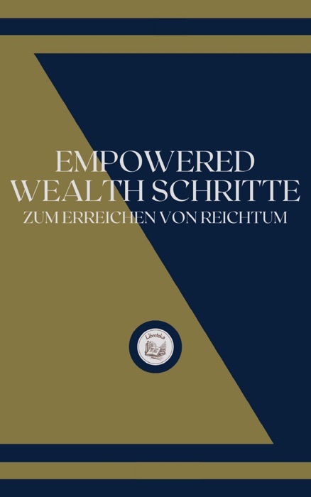 EMPOWERED WEALTH SCHRITTE: ZUM ERREICHEN VON REICHTUM