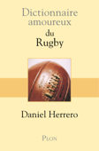 Dictionnaire amoureux du Rugby - Daniel Herrero