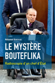 Le mystère Bouteflika - Mohamed Benchicou