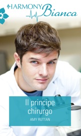 Il principe chirurgo - Amy Ruttan by  Amy Ruttan PDF Download