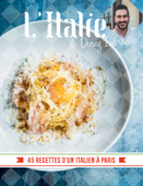 L'Italie de Denny Imbroisi - 45 recettes d'un italien à Paris - Denny Imbroisi