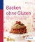 Backen ohne Gluten - Muriel Frank