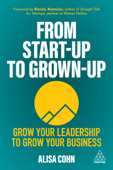 From Start-Up to Grown-Up - Alisa Cohn