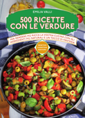 500 ricette con le verdure - Emilia Valli