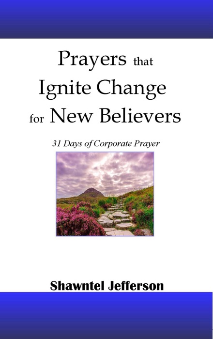 Prayers that Ignite Change for New Believers: 31 Days of Corporate Prayer