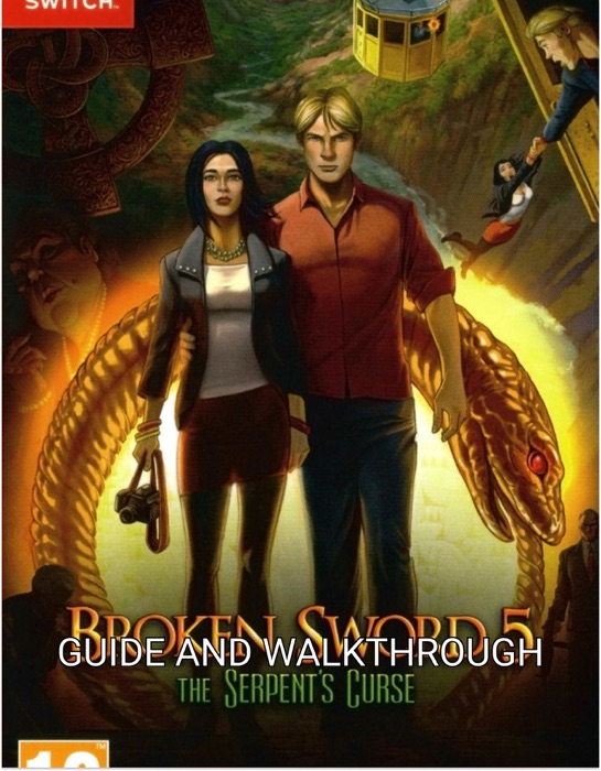 Broken Sword: The Serpent's Curse Guide and Walkthrough