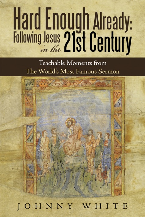 Hard Enough Already: Following Jesus in the 21St Century