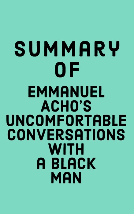 Summary of Emmanuel Acho's Uncomfortable Conversations with a Black Man