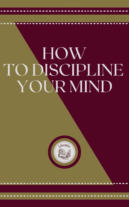 HOW TO DISCIPLINE YOUR MIND