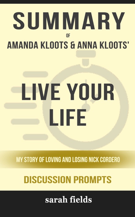 Live Your Life: My Story of Loving and Losing Nick Cordero by Amanda Kloots and Anna Kloots (Discussion Prompts)